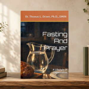 Fasting And Prayer: A Lifestyle Of Consecration