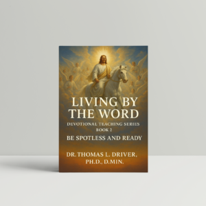 Living By The Word: Devotional Teaching Series BOOK 2 On Be Spotless And Ready