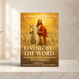Living By The Word: Devotional Teaching Series on The Coming King